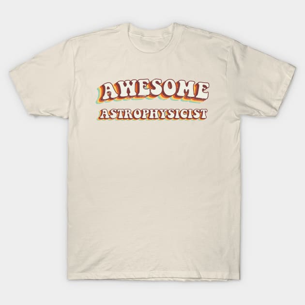 Awesome Astrophysicist - Groovy Retro 70s Style T-Shirt by LuneFolk